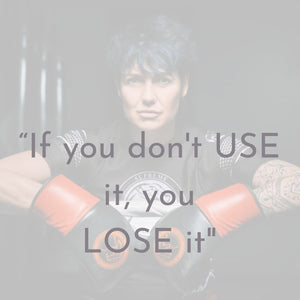 If you don't use it, you lose it!